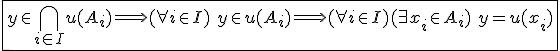 3$\fbox{y\in\Bigcap_{i\in I}u(A_i)\Longrightarrow(\forall i\in I)\hspace{5}y\in u(A_i)\Longrightarrow(\forall i\in I)(\exists x_i\in A_i)\hspace{5}y=u(x_i)}